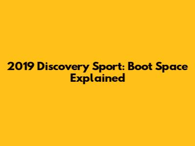 2019 Discovery Sport: Boot Space Explained