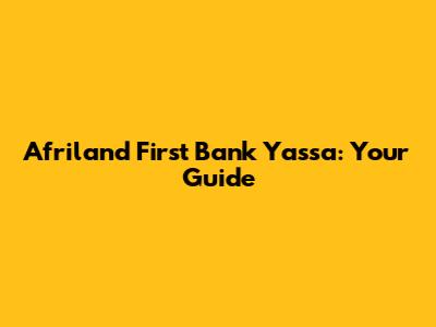 Afriland First Bank Yassa: Your Guide