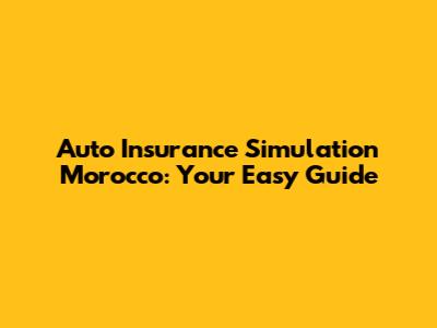 Auto Insurance Simulation Morocco: Your Easy Guide