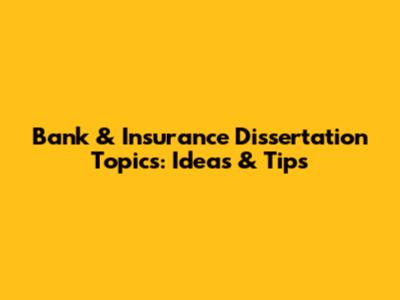 Bank & Insurance Dissertation Topics: Ideas & Tips