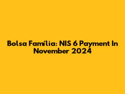 Bolsa Família: NIS 6 Payment In November 2024