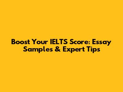 Boost Your IELTS Score: Essay Samples & Expert Tips