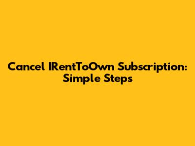 Cancel IRentToOwn Subscription: Simple Steps