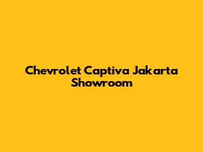 Chevrolet Captiva Jakarta Showroom