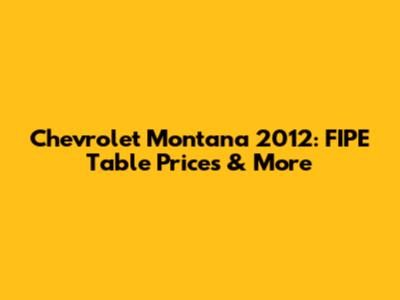 Chevrolet Montana 2012: FIPE Table Prices & More