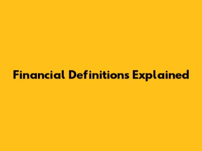 Financial Definitions Explained