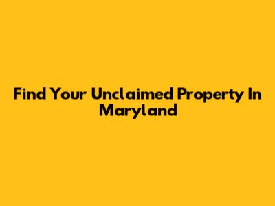 Find Your Unclaimed Property In Maryland