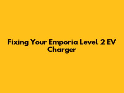 Fixing Your Emporia Level 2 EV Charger