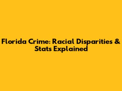 Florida Crime: Racial Disparities & Stats Explained