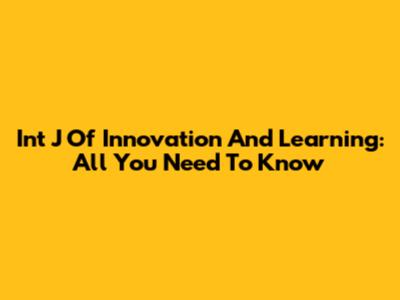 Int J Of Innovation And Learning: All You Need To Know
