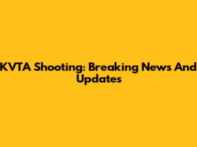 KVTA Shooting: Breaking News And Updates