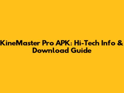 KineMaster Pro APK: Hi-Tech Info & Download Guide