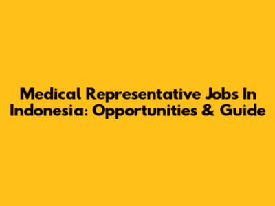Medical Representative Jobs In Indonesia: Opportunities & Guide