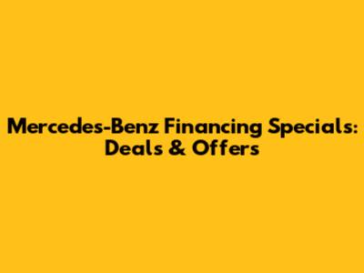 Mercedes-Benz Financing Specials: Deals & Offers