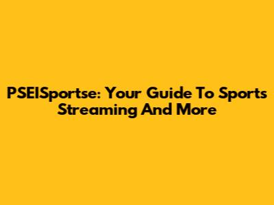 PSEISportse: Your Guide To Sports Streaming And More