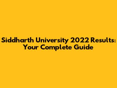 Siddharth University 2022 Results: Your Complete Guide