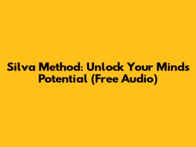 Silva Method: Unlock Your Mind's Potential (Free Audio)