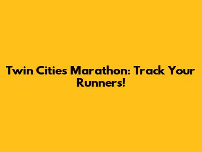 Twin Cities Marathon: Track Your Runners!