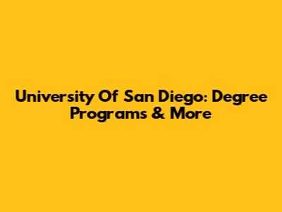 University Of San Diego: Degree Programs & More